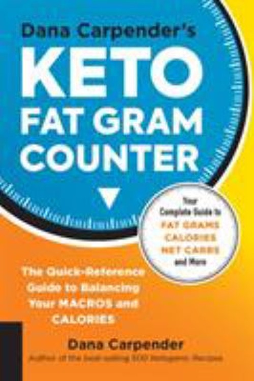 Dana Carpender’s Keto Fat Gram Counter : The Quick-Reference Guid