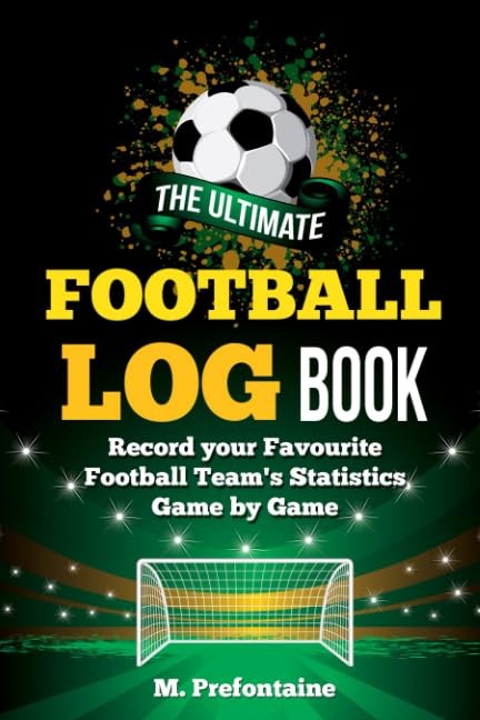 The Ultimate Football Log Book: Record Your Favourite Footb… by Prefontaine, M