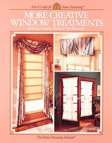 More Creative Window Treatments: Including Curtains, Shades & Top Treatments (Ar