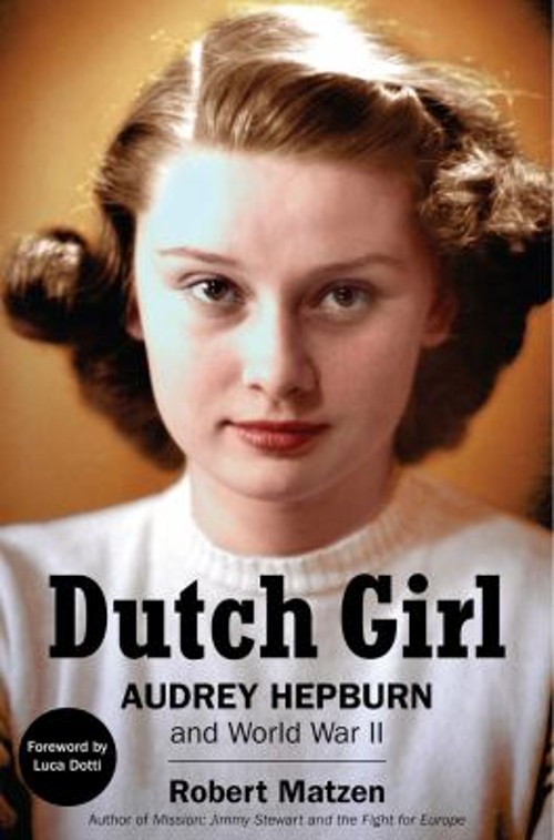 Dutch Girl : Audrey Hepburn and World War II Hardcover Robert Mat