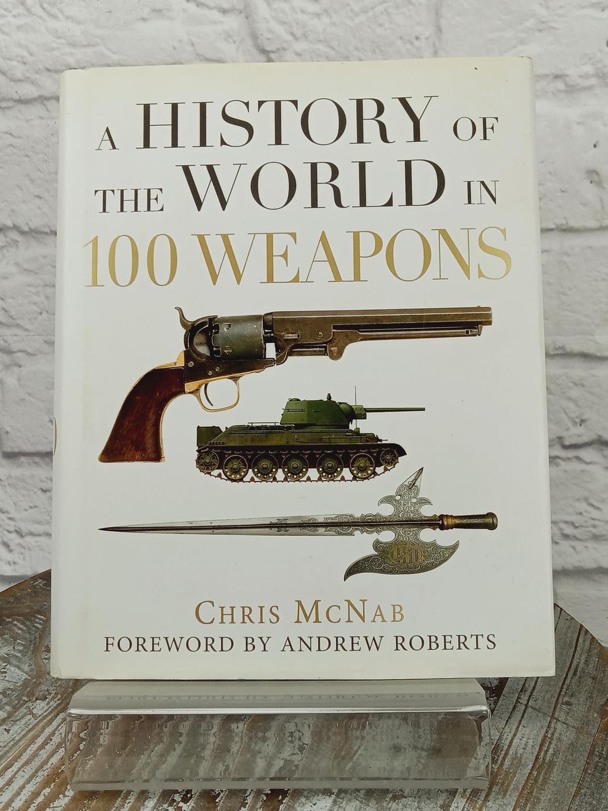 A History of the World in 100 Weapons by Chris McNab 2011 HCDJ
