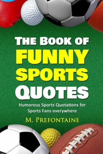 THE BOOK OF FUNNY SPORTS QUOTES: HUMOROUS SPORTS By M Prefontaine **BRAND NEW**