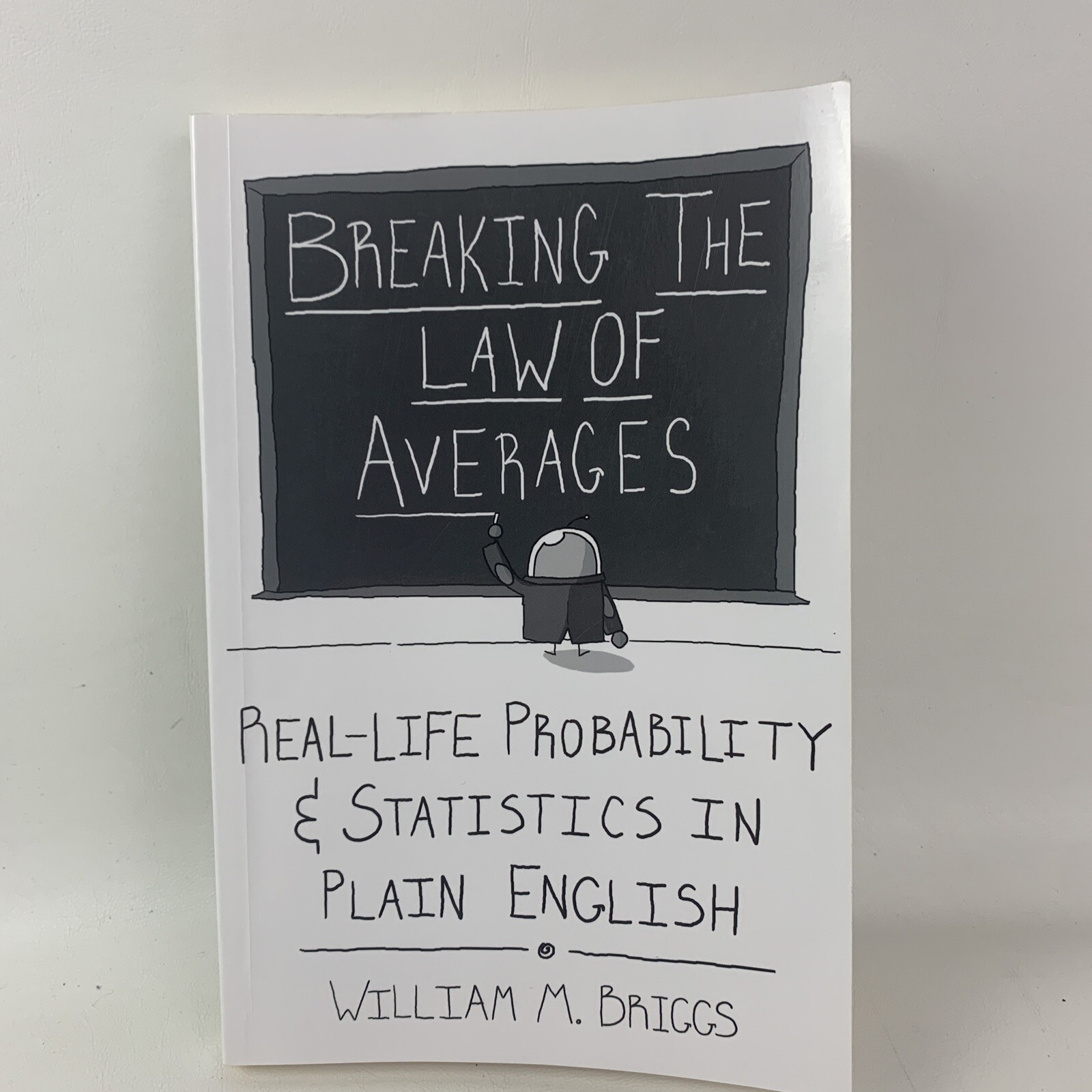 Breaking the Law of Averages: Real-Life Probability and Statistics in Plain Eng
