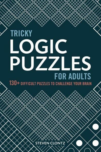 Tricky Logic Puzzles for Adults: 130+ Difficult Puzzles to Challenge Your B…