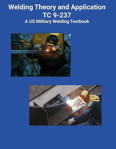 Brian Greul US Welding Theory and Application TC 9-237 A US Militar (Paperback)