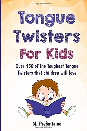 TONGUE TWISTERS FOR KIDS: OVER 150 OF THE TOUGHEST TONGUE By M Prefontaine *NEW*