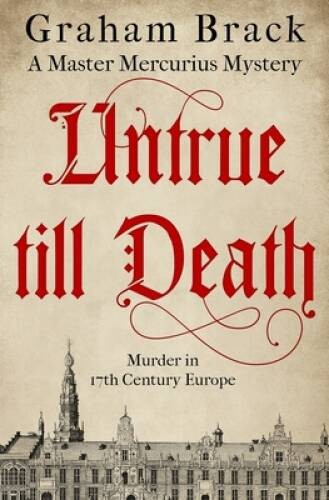 Untrue Till Death: Murder in 17th Century Europe (Master Mercuriu – VERY GOOD