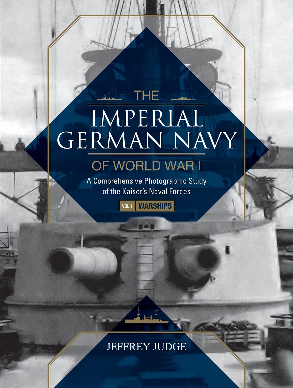 The Imperial German Navy of World War I: A Comprehensive Photographic Study of,