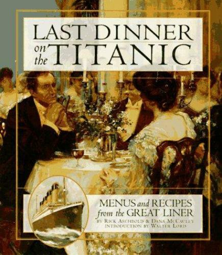 Last Dinner On the Titanic: Menus and Recipes from the Great Liner – GOOD