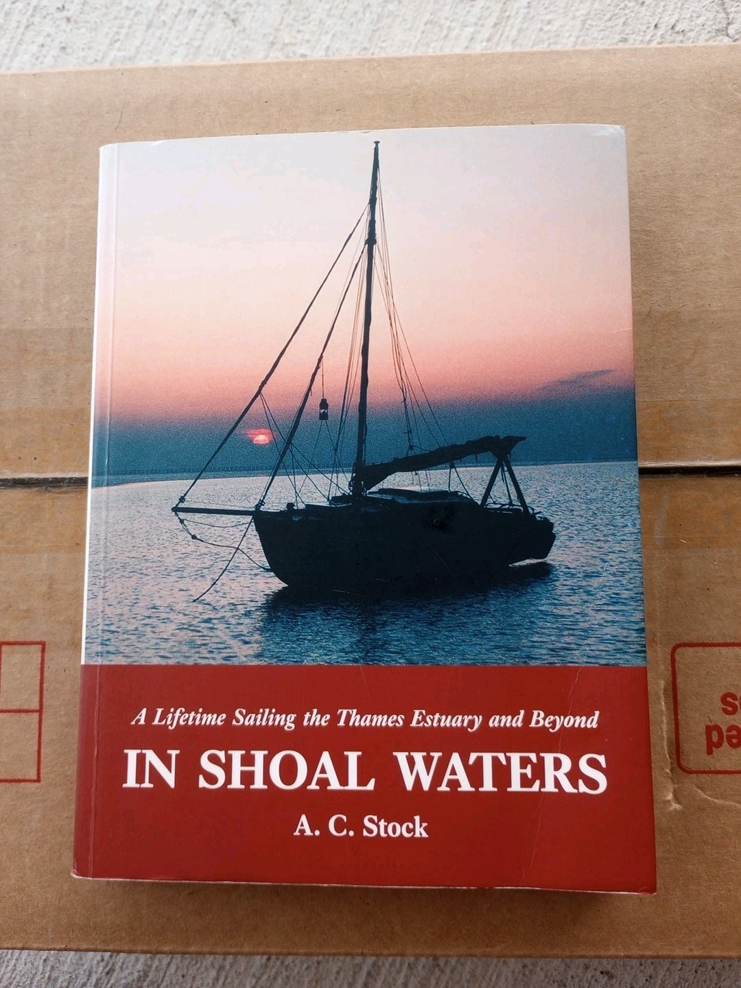 IN SHOAL WATERS: A LIFETIME SAILING THE THAMES ESTUARY & BEYOND By A. C. Stock
