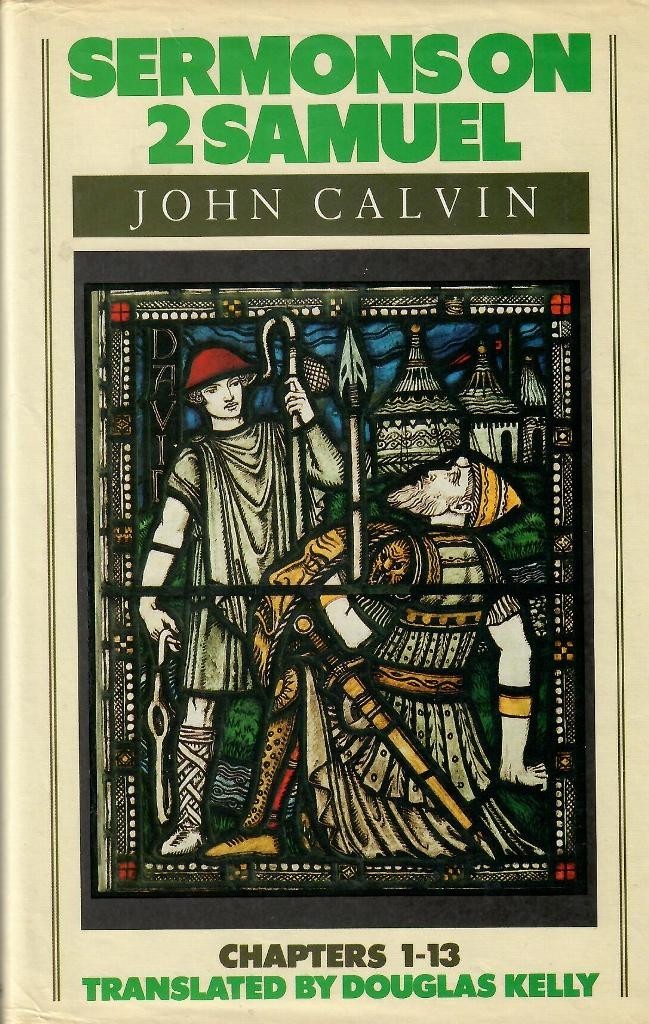Sermons on 2 Samuel John Calvin Chapter 1 to 13 Translated by Douglas Kell