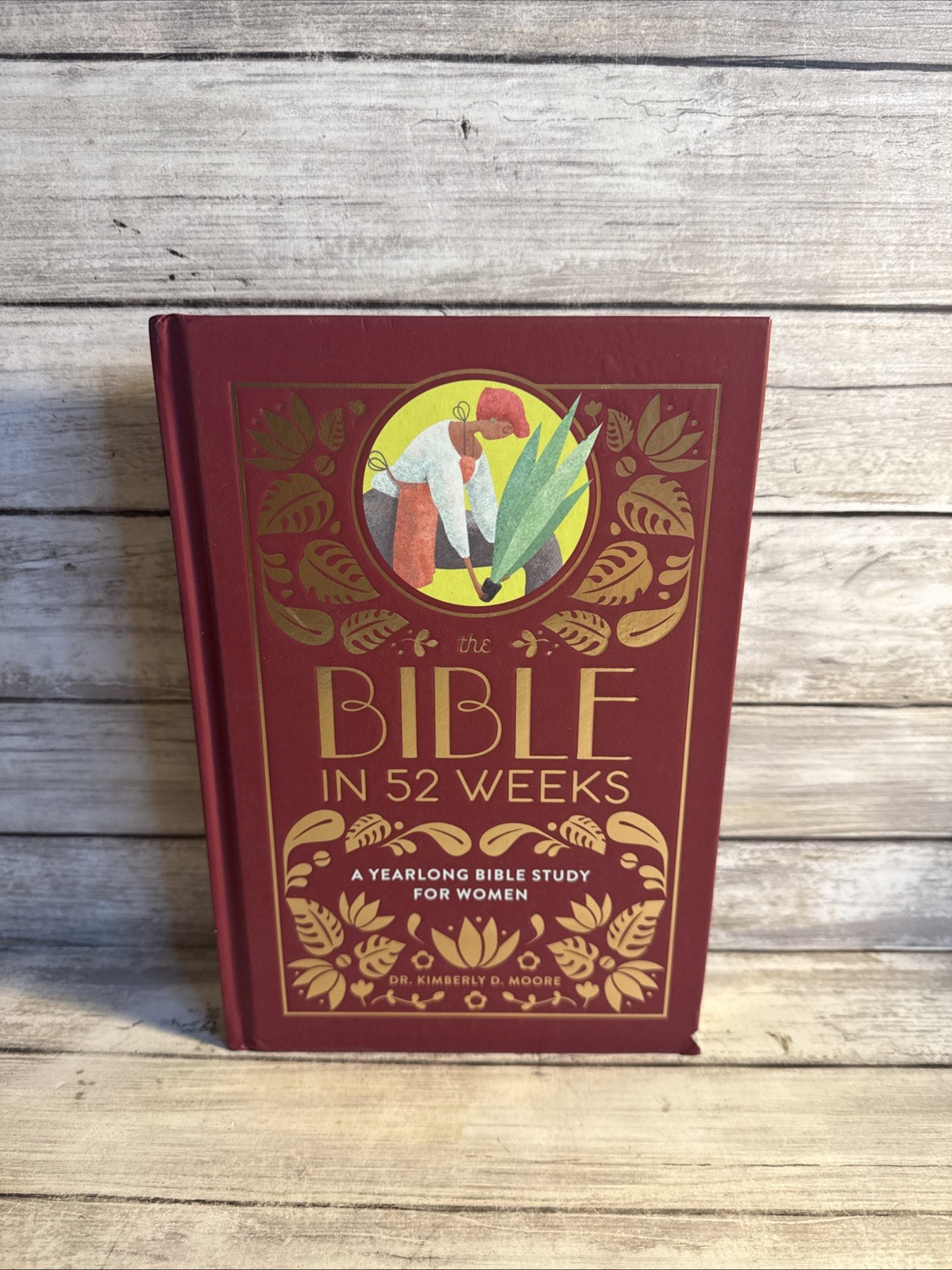 The Bible in 52 Weeks: A Yearlong Bible Study for Women by Dr. Kimberly D. Moore