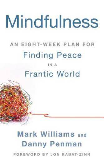Mindfulness: An Eight-Week Plan for Finding Peace in a Frantic World – GOOD