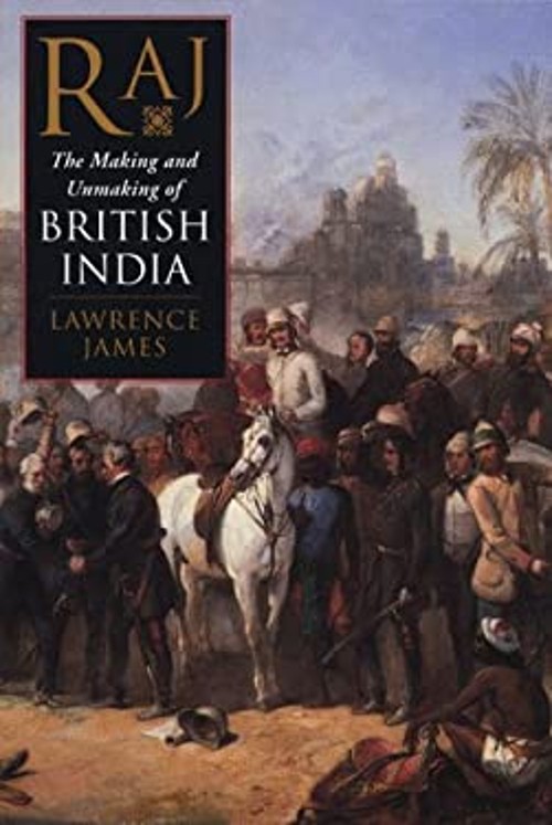 Raj : The Making and Unmaking of British India Hardcover Lawrence