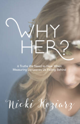 Why Her?: 6 Truths We Need to Hear When Measuring Up Leaves Us Falling – GOOD