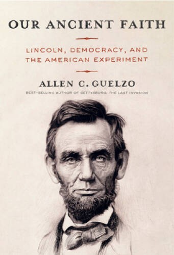 Our Ancient Faith: Lincoln, Democracy, and the American Experiment – GOOD