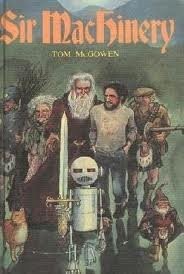 SIR MACHINERY By Tom Mcgowen – Hardcover