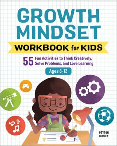 Growth Mindset Workbook for Kids: 55 Fun Activities to Think Creatively, Solve