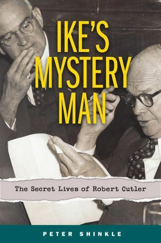 Ike’s Mystery Man: The Secret Lives of Robert Cutler (Truth to Power), Shinkle,