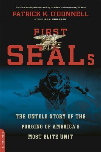 First SEALs: The Untold Story of the Forging of America’s Most Elite Unit by O’