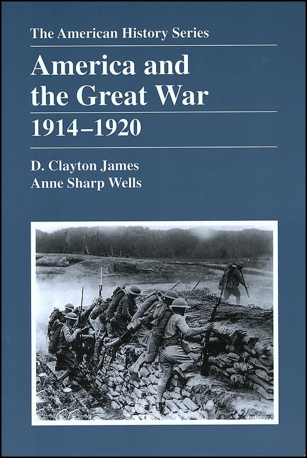 America and the Great War: 1914 – 1920 (The American History Series) by James
