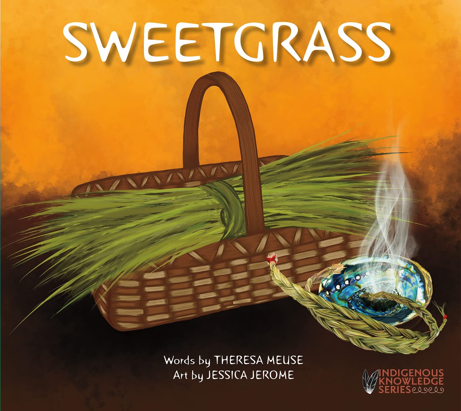 Sweetgrass (Indigenous Knowledge Series) – paperback Jerome, Jessica|Meuse, …