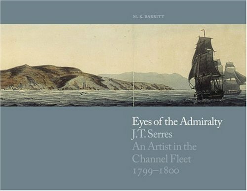 Eyes of the Admiralty: J.T. Serres: An Artis… by Captain M. K. Barrit Hardback