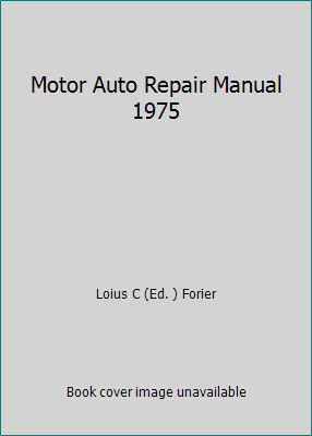 Motor Auto Repair Manual 1975 by Loius C (Ed. ) Forier