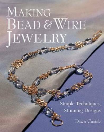 Making Bead & Wire Jewelry: Simple Techniques, Stunning Designs – GOOD