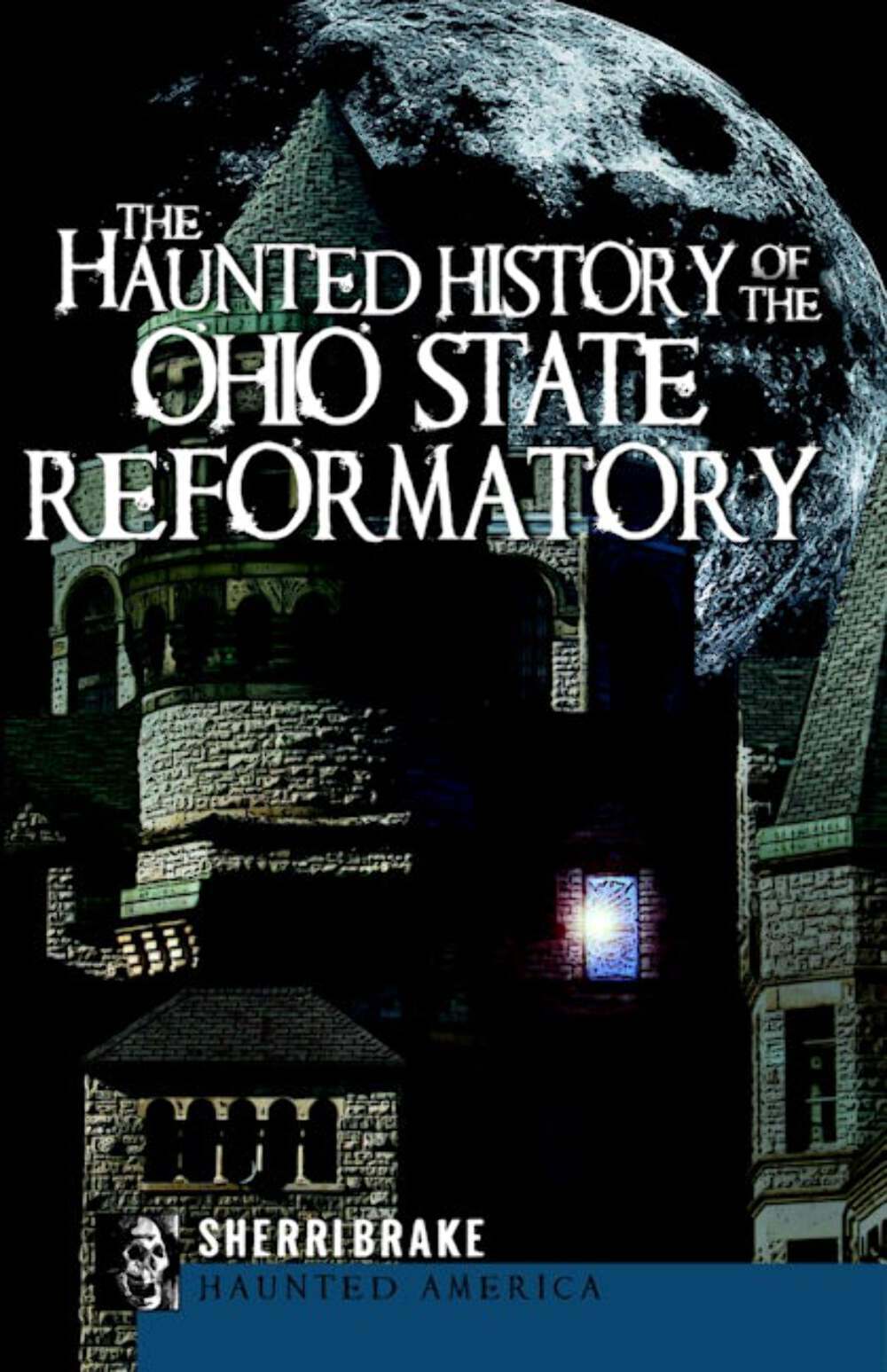 NEW The History Press The Haunted History of the Ohio State Reformatory, OH 9781