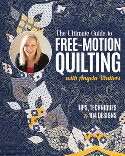 The Ultimate Guide to Free-Motion Quilting with Angela Walters: Tips, Techniques