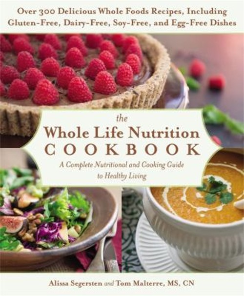 The Whole Life Nutrition Cookbook : Over 300 Delicious Whole Food