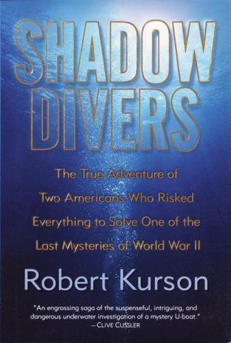 Shadow Divers: The True Adventure of Two Americans Who Risked Everything to…