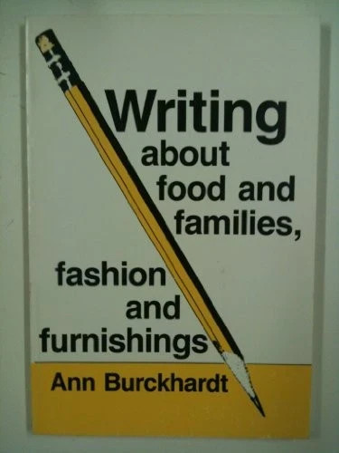 WRITING ABOUT FOOD AND FAMILIES, FASHION AND FURNISHINGS By Ann Burckhardt #35
