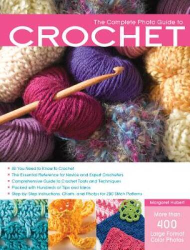 The Complete Photo Guide to Crochet: *All You Need to Know to Croche – VERY GOOD