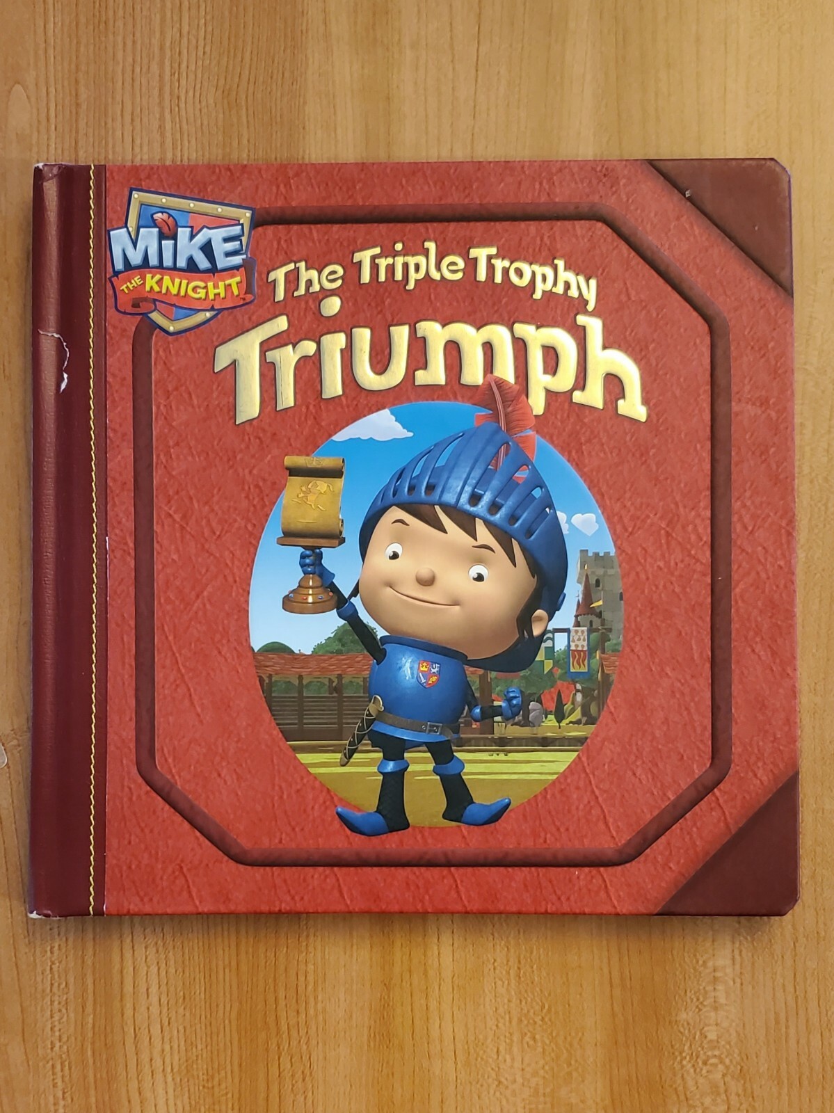 Mike the Knight: The Triple Trophy Triumph (2013, Hardcover)