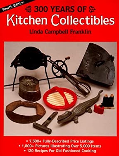 300 Years of Kitchen Collectibles : Identification and Value Guid