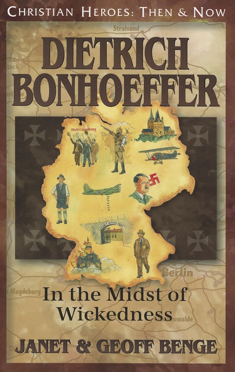 Dietrich Bonhoeffer: In the Midst of Wickedness (Christian Heroes: Then and …